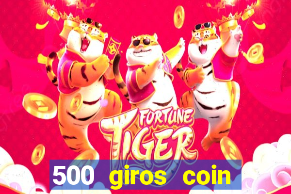 500 giros coin master grátis