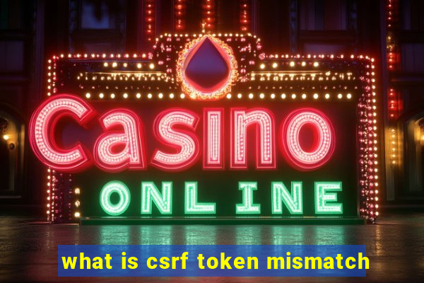 what is csrf token mismatch