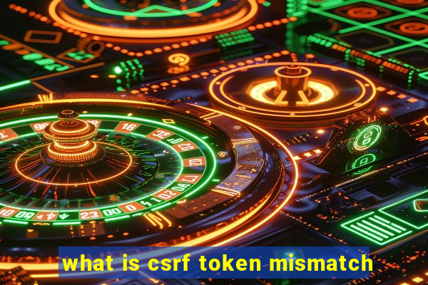 what is csrf token mismatch