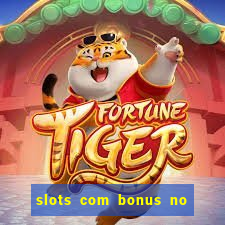 slots com bonus no cadastro e saque free