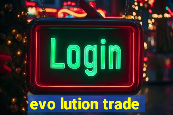 evo lution trade