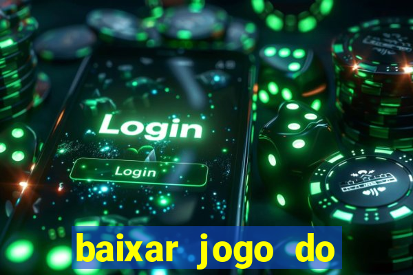 baixar jogo do tigrinho para ganhar dinheiro