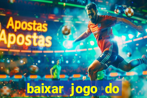 baixar jogo do tigrinho para ganhar dinheiro