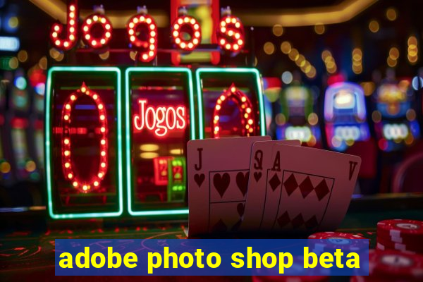 adobe photo shop beta