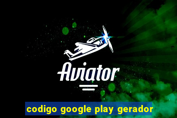 codigo google play gerador