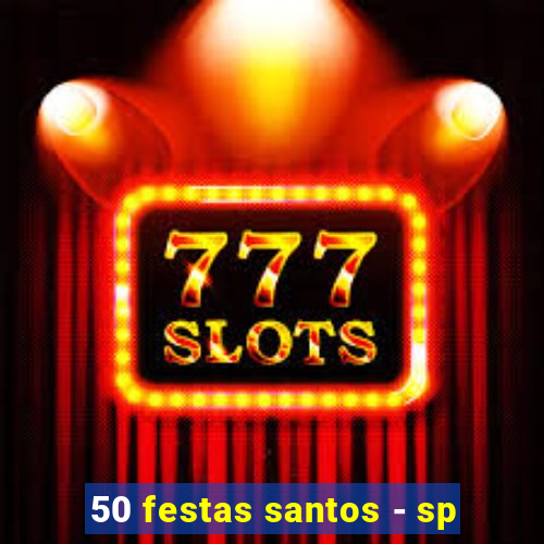 50 festas santos - sp