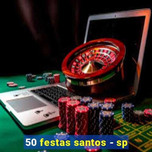 50 festas santos - sp