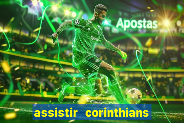 assistir corinthians ao vivo multicanais