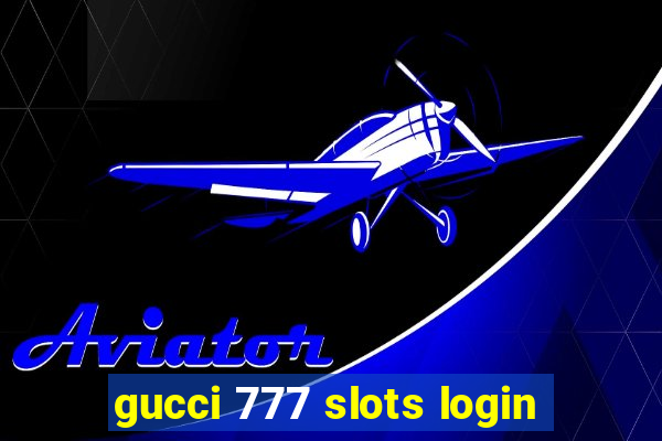 gucci 777 slots login