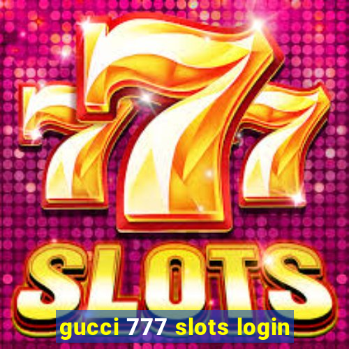 gucci 777 slots login