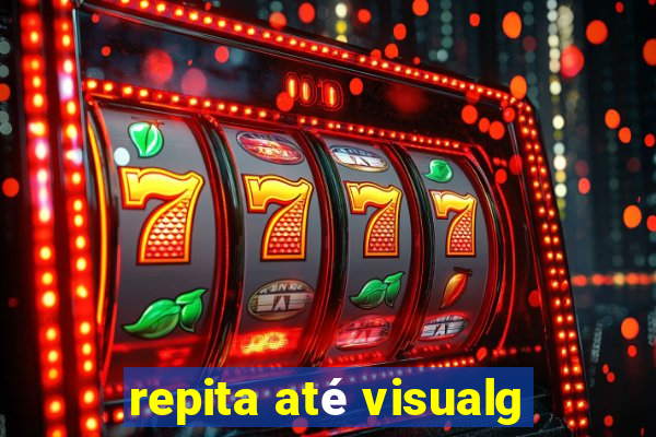 repita até visualg