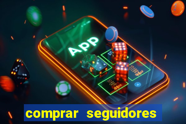 comprar seguidores que interagem