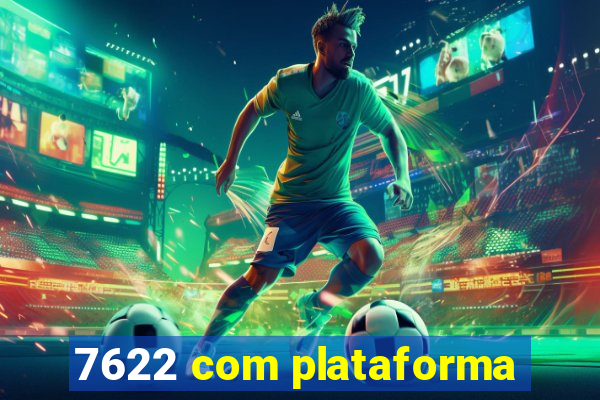 7622 com plataforma