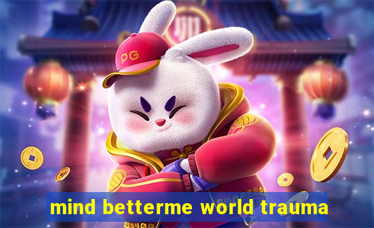 mind betterme world trauma