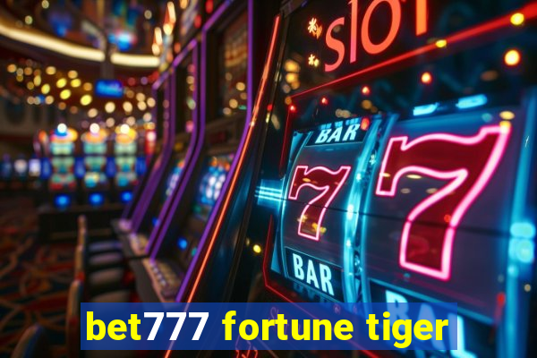 bet777 fortune tiger