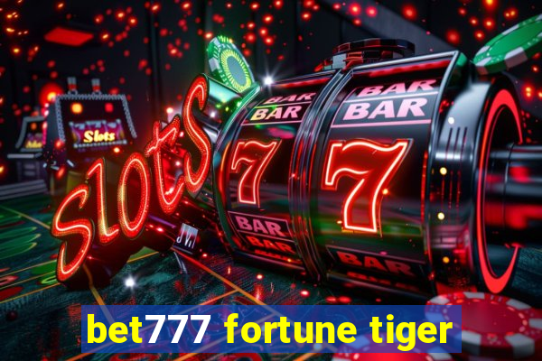 bet777 fortune tiger