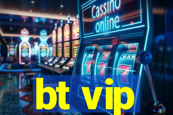 bt vip