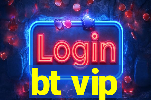 bt vip