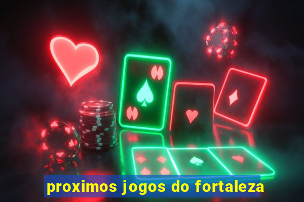 proximos jogos do fortaleza