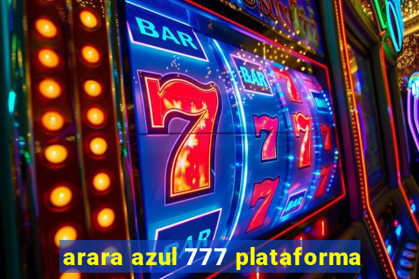 arara azul 777 plataforma