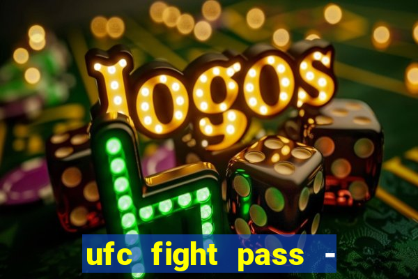 ufc fight pass - tv ao vivo