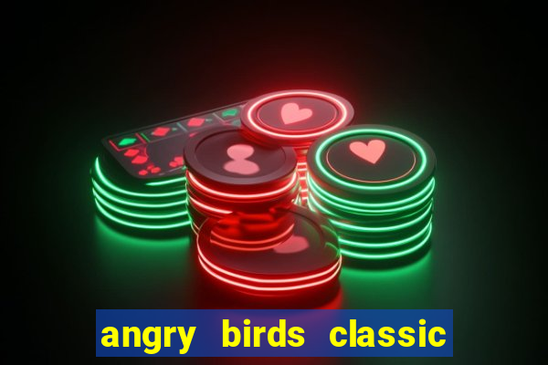 angry birds classic 1.0 apk