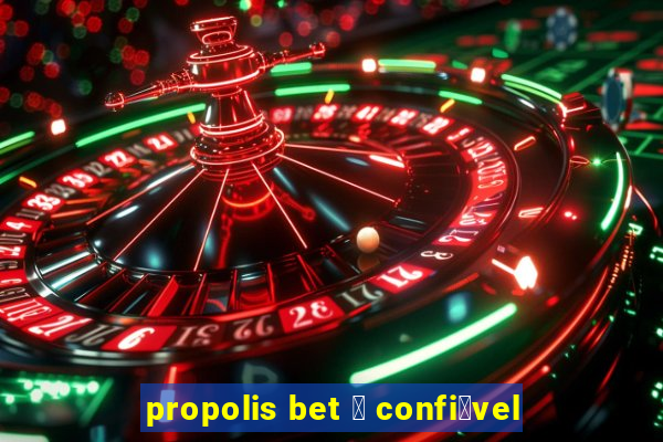 propolis bet 茅 confi谩vel