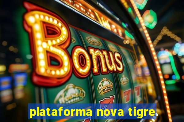 plataforma nova tigre