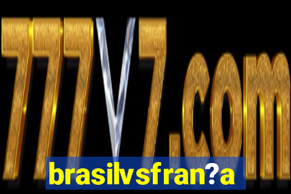 brasilvsfran?a