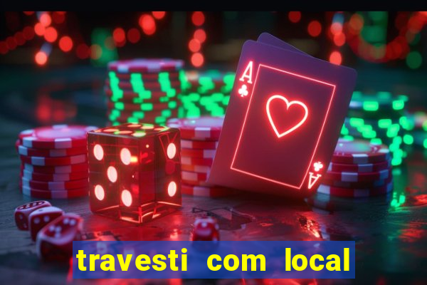 travesti com local em salvador