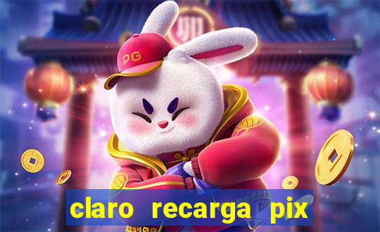 claro recarga pix $10 reais