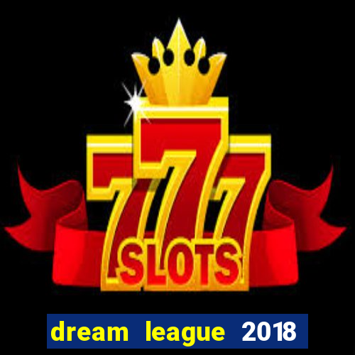 dream league 2018 dinheiro infinito