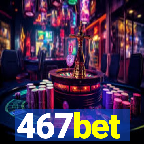 467bet