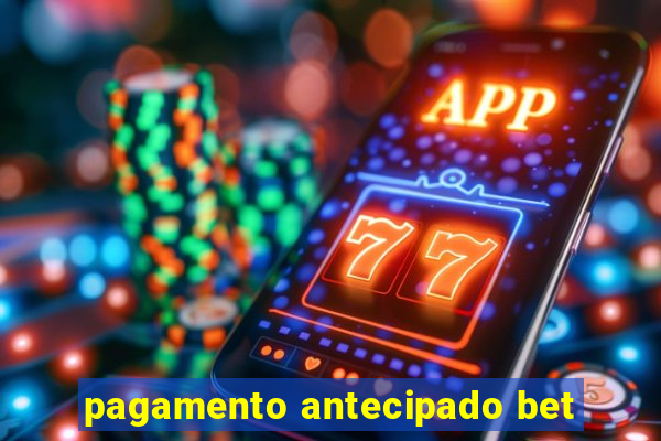 pagamento antecipado bet