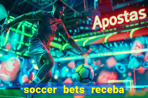 soccer bets receba seu dinheiro