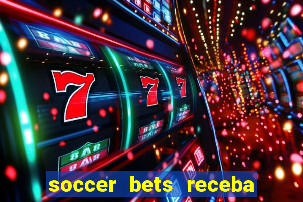 soccer bets receba seu dinheiro