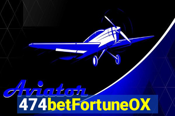 474betFortuneOX