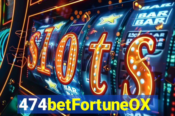 474betFortuneOX