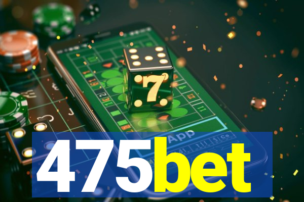 475bet