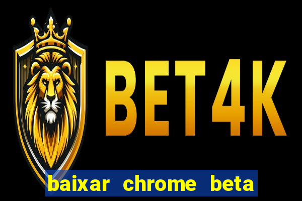 baixar chrome beta para pc