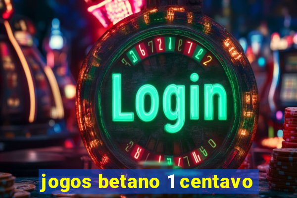 jogos betano 1 centavo