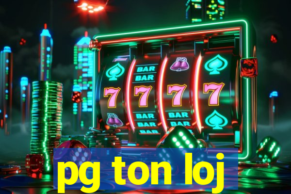 pg ton loj