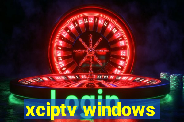 xciptv windows