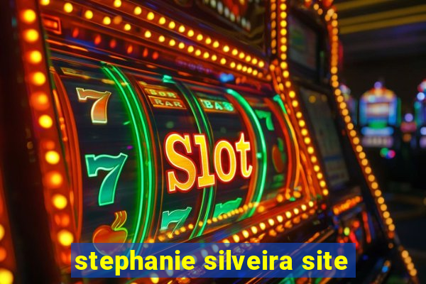 stephanie silveira site