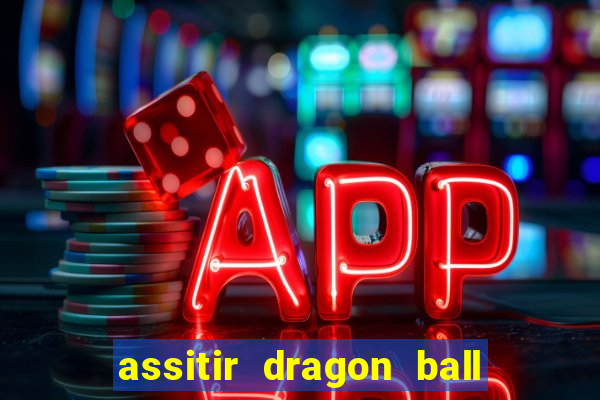 assitir dragon ball z dublado