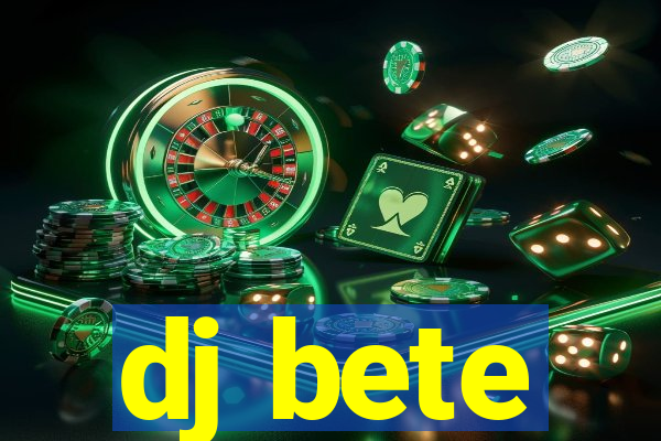 dj bete