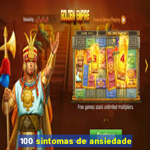 100 sintomas de ansiedade