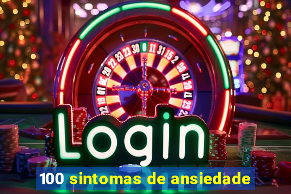 100 sintomas de ansiedade