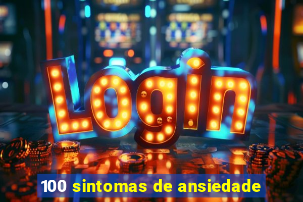 100 sintomas de ansiedade