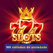 100 sintomas de ansiedade